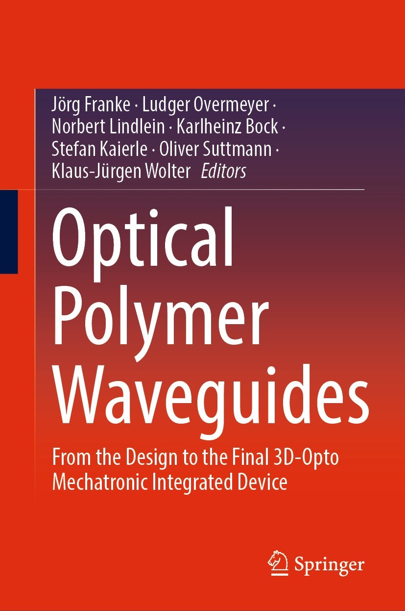 Titlebook: Optical Polymer Waveguides; From the Design to t Jörg Franke,Ludger Overmeyer,Klaus-Jürgen Wolter Book 2022 The Editor(s) (if applicable) a Titlebook: Optical Polymer Waveguides; From the Design to t Jörg Franke,Ludger Overmeyer,Klaus-Jürgen Wolter Book 2022 The Editor(s) (if applicable) a