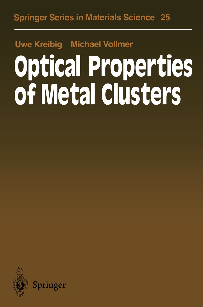 Titlebook: Optical Properties of Metal Clusters; Uwe Kreibig,Michael Vollmer Book 1995 Springer-Verlag Berlin Heidelberg 1995 Mie theory.catalysis.cl Titlebook: Optical Properties of Metal Clusters; Uwe Kreibig,Michael Vollmer Book 1995 Springer-Verlag Berlin Heidelberg 1995 Mie theory.catalysis.cl