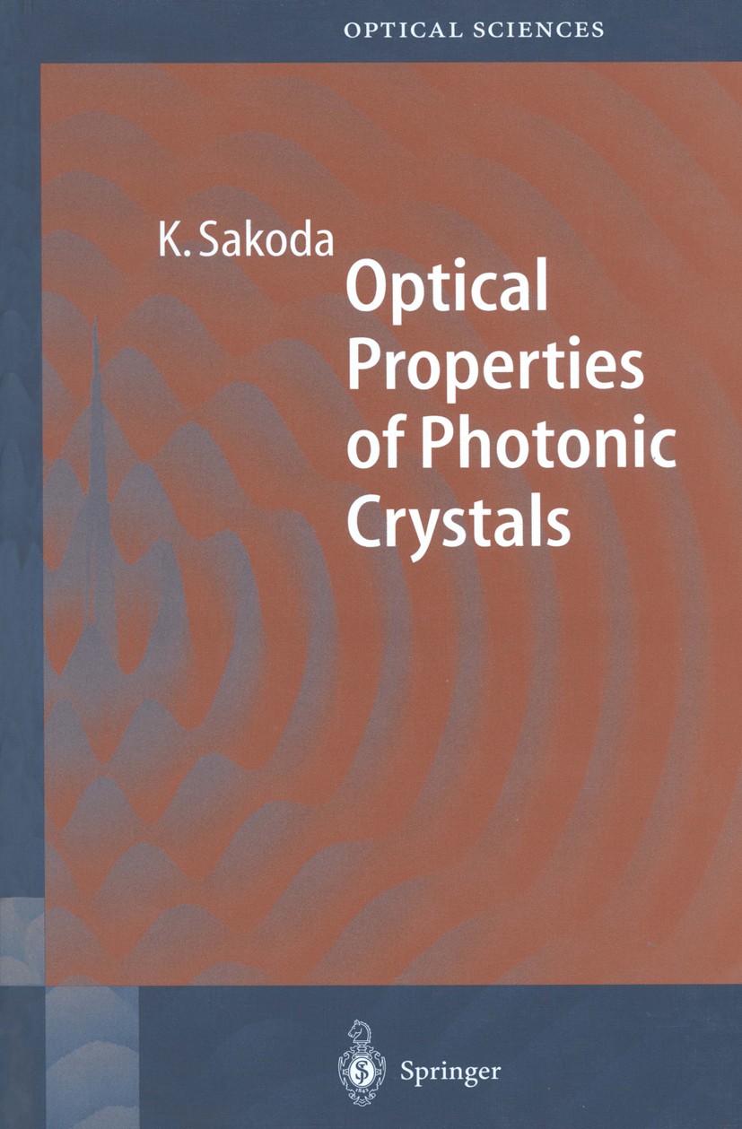 Titlebook: Optical Properties of Photonic Crystals; Kazuaki Sakoda Book 20011st edition Springer-Verlag Berlin Heidelberg 2001 Analysis of optical wa Titlebook: Optical Properties of Photonic Crystals; Kazuaki Sakoda Book 20011st edition Springer-Verlag Berlin Heidelberg 2001 Analysis of optical wa