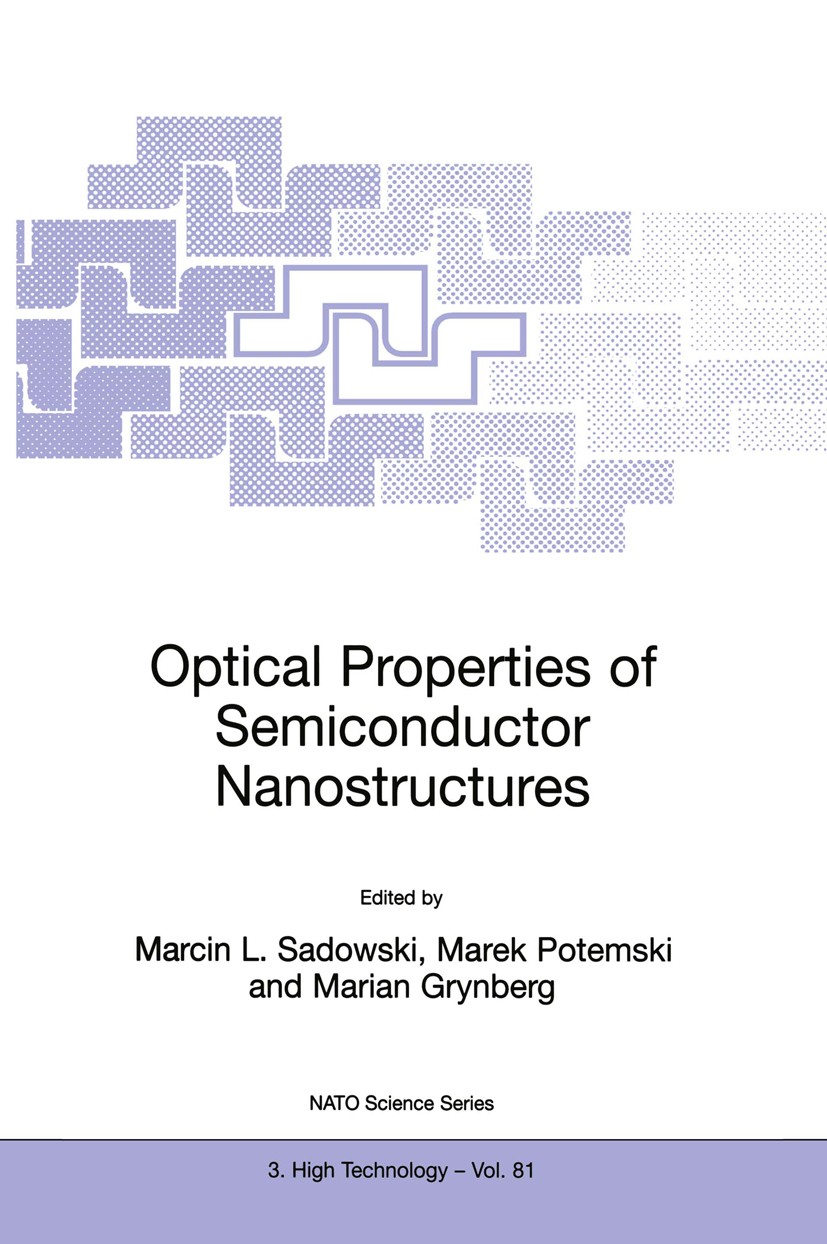 Titlebook: Optical Properties of Semiconductor Nanostructures; Marcin L. Sadowski,Marek Potemski,Marian Grynberg Book 2000 Springer Science+Business Titlebook: Optical Properties of Semiconductor Nanostructures; Marcin L. Sadowski,Marek Potemski,Marian Grynberg Book 2000 Springer Science+Business