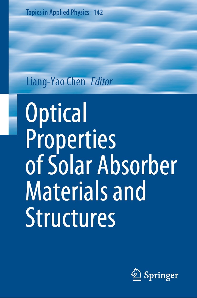 Titlebook: Optical Properties of Solar Absorber Materials and Structures; Liang-Yao Chen Book 2021 Springer Nature Singapore Pte Ltd. 2021 Solar abso Titlebook: Optical Properties of Solar Absorber Materials and Structures; Liang-Yao Chen Book 2021 Springer Nature Singapore Pte Ltd. 2021 Solar abso