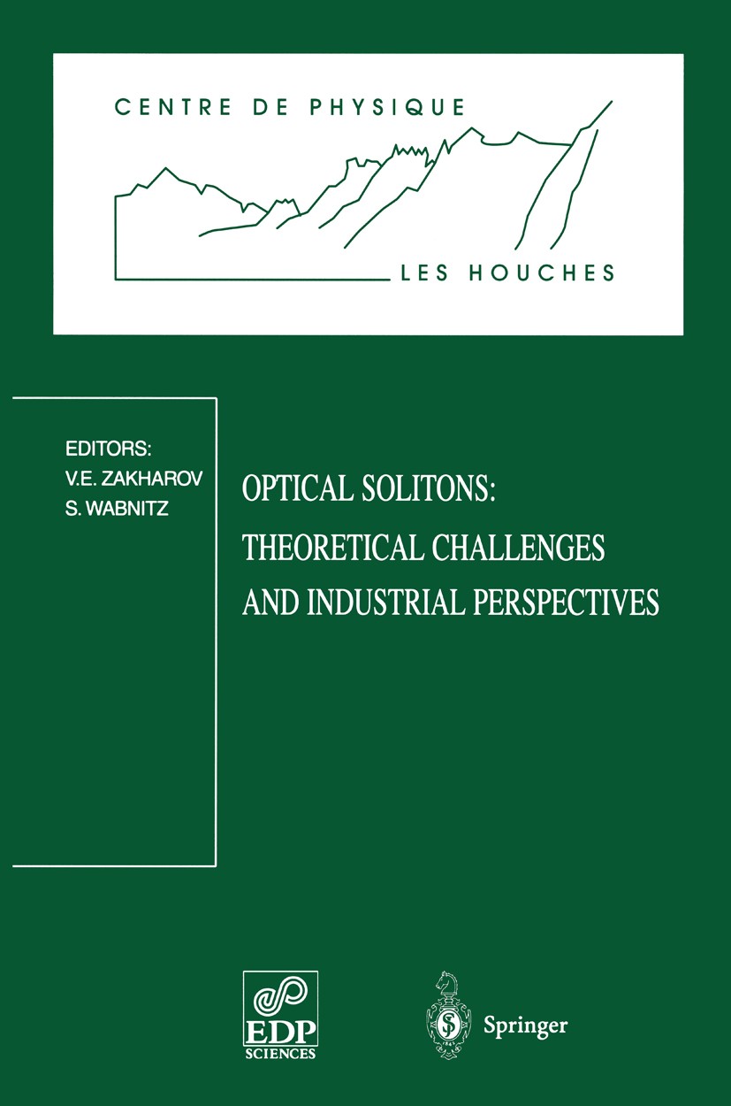 Titlebook: Optical Solitons: Theoretical Challenges and Industrial Perspectives; Les Houches Workshop V. E. Zakharov,S. Wabnitz Conference proceedings Titlebook: Optical Solitons: Theoretical Challenges and Industrial Perspectives; Les Houches Workshop V. E. Zakharov,S. Wabnitz Conference proceedings