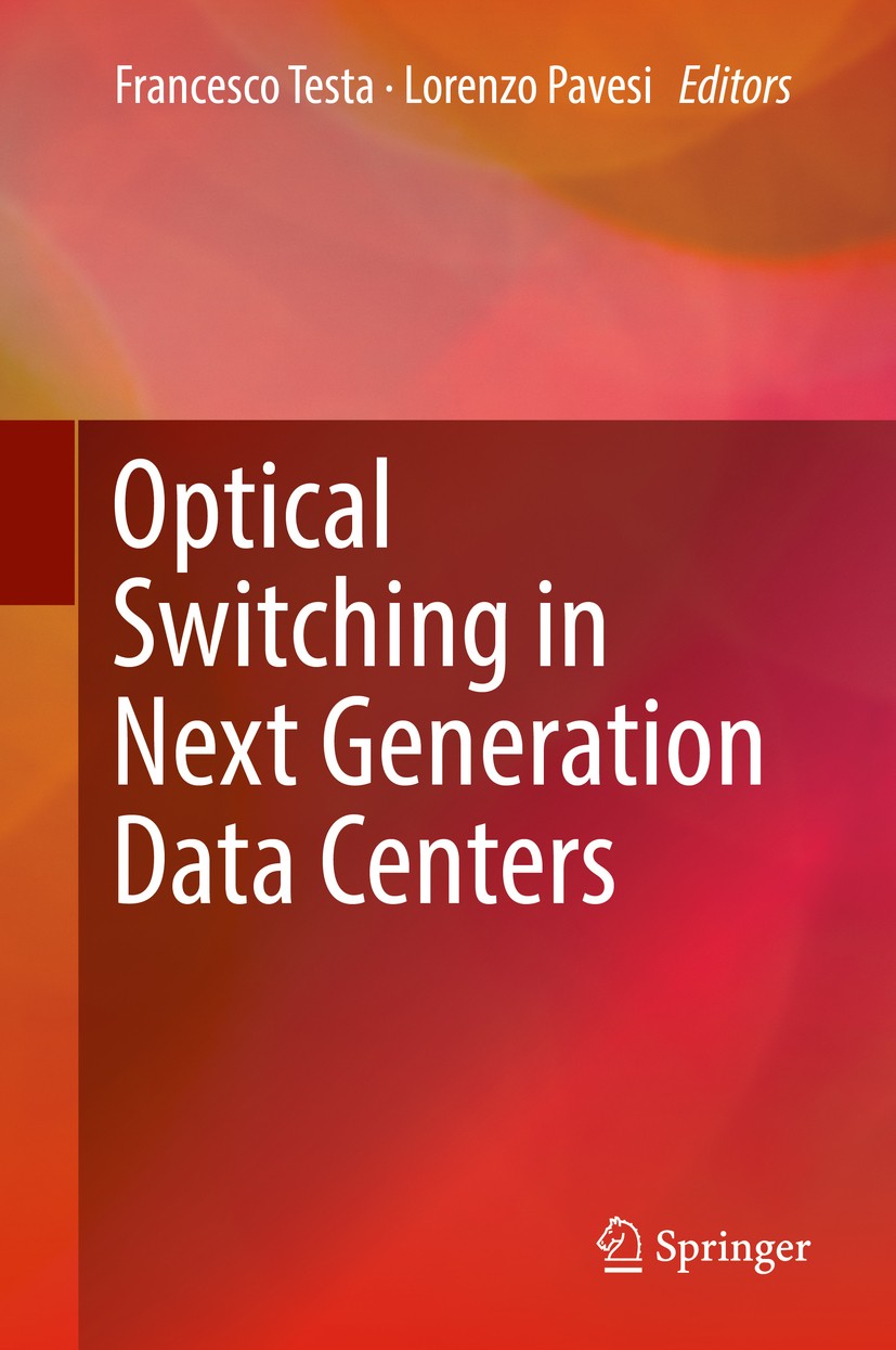 Titlebook: Optical Switching in Next Generation Data Centers; Francesco Testa,Lorenzo Pavesi Book 2018 Springer International Publishing AG 2018 Opti Titlebook: Optical Switching in Next Generation Data Centers; Francesco Testa,Lorenzo Pavesi Book 2018 Springer International Publishing AG 2018 Opti