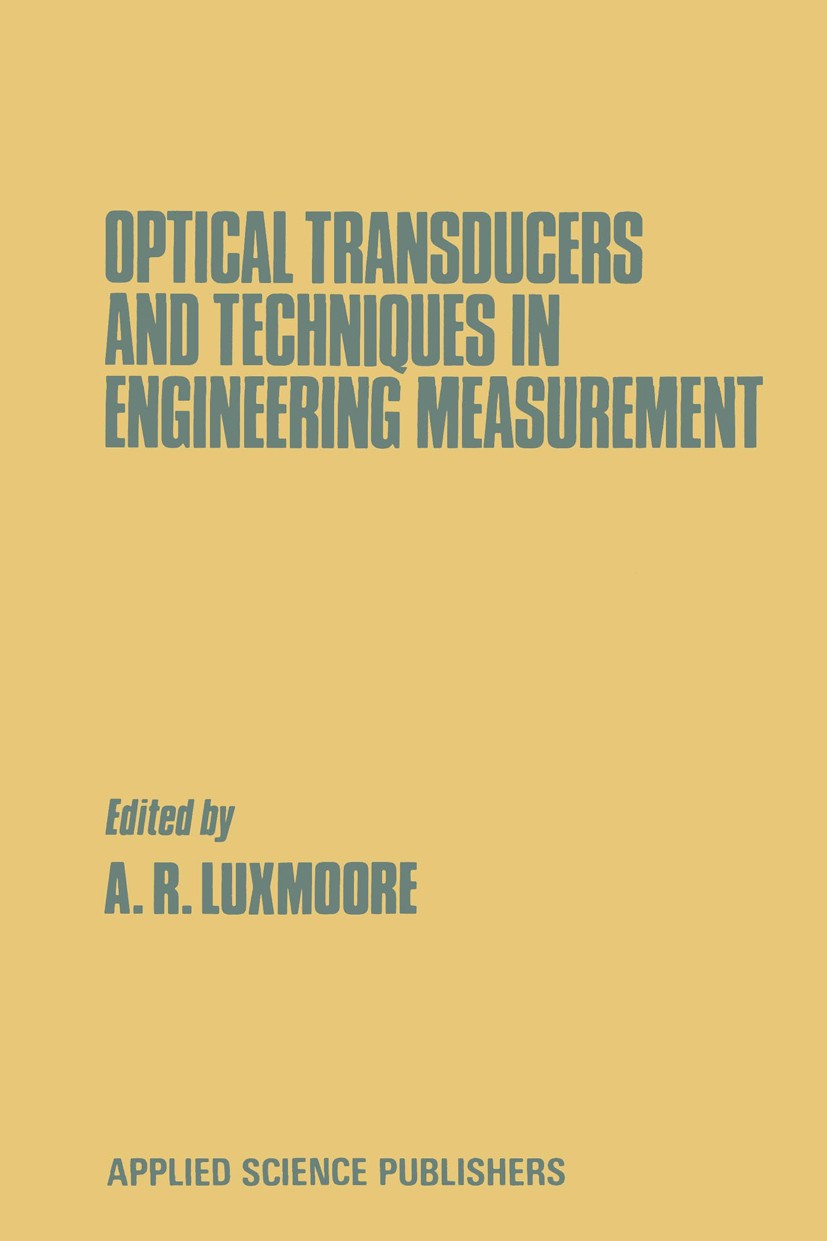 Titlebook: Optical Transducers and Techniques in Engineering Measurement; A. R. Luxmoore Book 1983 Applied Science Publishers Ltd 1983 design.electro Titlebook: Optical Transducers and Techniques in Engineering Measurement; A. R. Luxmoore Book 1983 Applied Science Publishers Ltd 1983 design.electro