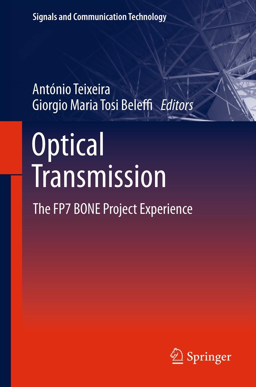 Titlebook: Optical Transmission; The FP7 BONE Project António Teixeira,Giorgio Maria Tosi Beleffi Book 2012 Springer Science+Business media B.V. 2012 Titlebook: Optical Transmission; The FP7 BONE Project António Teixeira,Giorgio Maria Tosi Beleffi Book 2012 Springer Science+Business media B.V. 2012