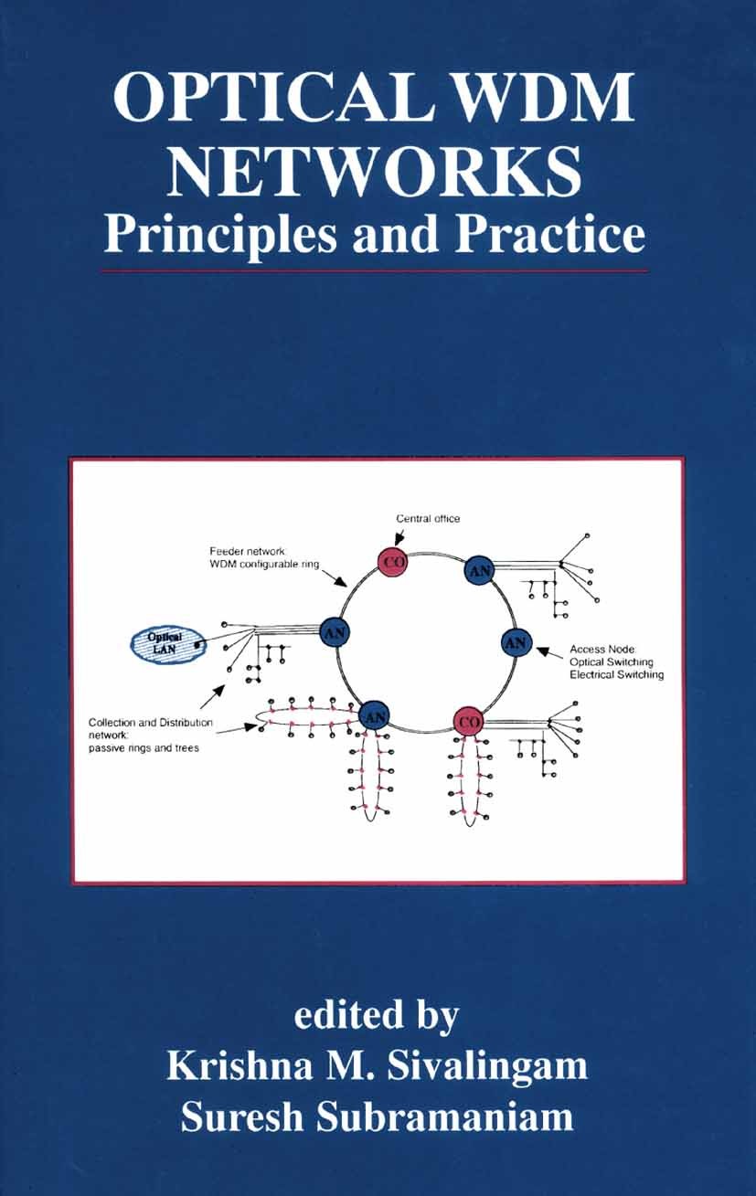 Titlebook: Optical WDM Networks; Principles and Pract Krishna M. Sivalingam,Suresh Subramaniam Book 2002 Springer Science+Business Media New York 2002 Titlebook: Optical WDM Networks; Principles and Pract Krishna M. Sivalingam,Suresh Subramaniam Book 2002 Springer Science+Business Media New York 2002