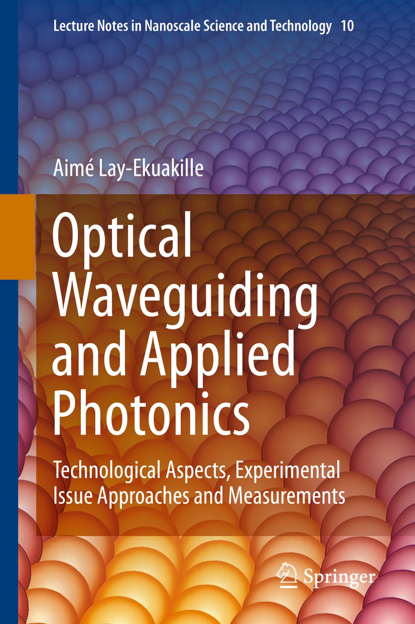 Titlebook: Optical Waveguiding and Applied Photonics; Technological Aspect Aimé Lay-Ekuakille Book 2013 Springer Science+Business Media New York 2013 Titlebook: Optical Waveguiding and Applied Photonics; Technological Aspect Aimé Lay-Ekuakille Book 2013 Springer Science+Business Media New York 2013