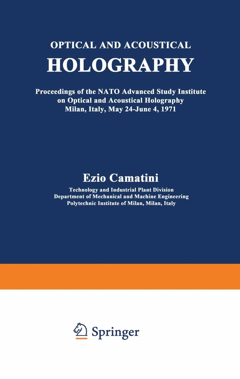 Titlebook: Optical and Acoustical Holography; Proceedings of the N Ezio Camatini Conference proceedings 1972 Plenum Press, New York 1972 Speckle.basic Titlebook: Optical and Acoustical Holography; Proceedings of the N Ezio Camatini Conference proceedings 1972 Plenum Press, New York 1972 Speckle.basic