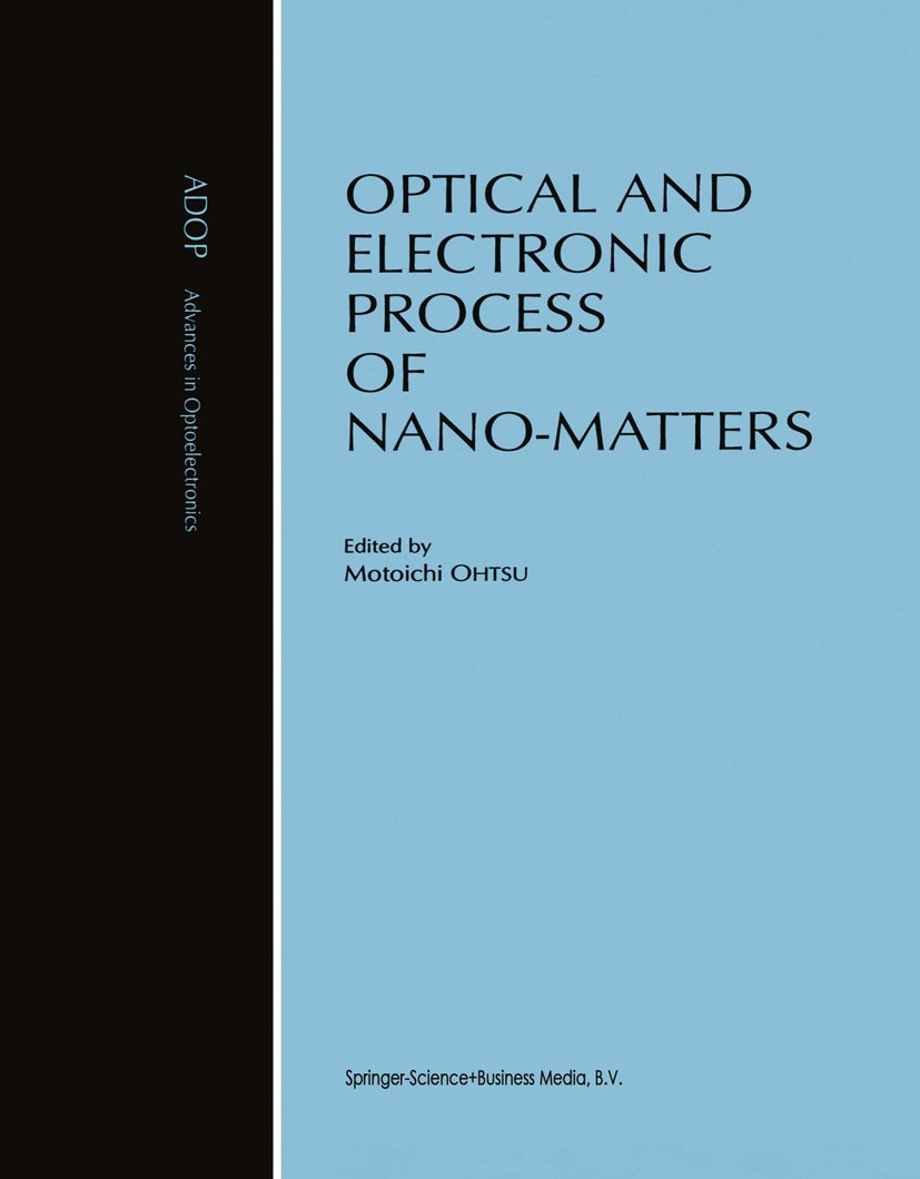 Titlebook: Optical and Electronic Process of Nano-Matters; Motoichi Ohtsu Book 2001 Springer Science+Business Media Dordrecht 2001 Evanescent wave.Op Titlebook: Optical and Electronic Process of Nano-Matters; Motoichi Ohtsu Book 2001 Springer Science+Business Media Dordrecht 2001 Evanescent wave.Op