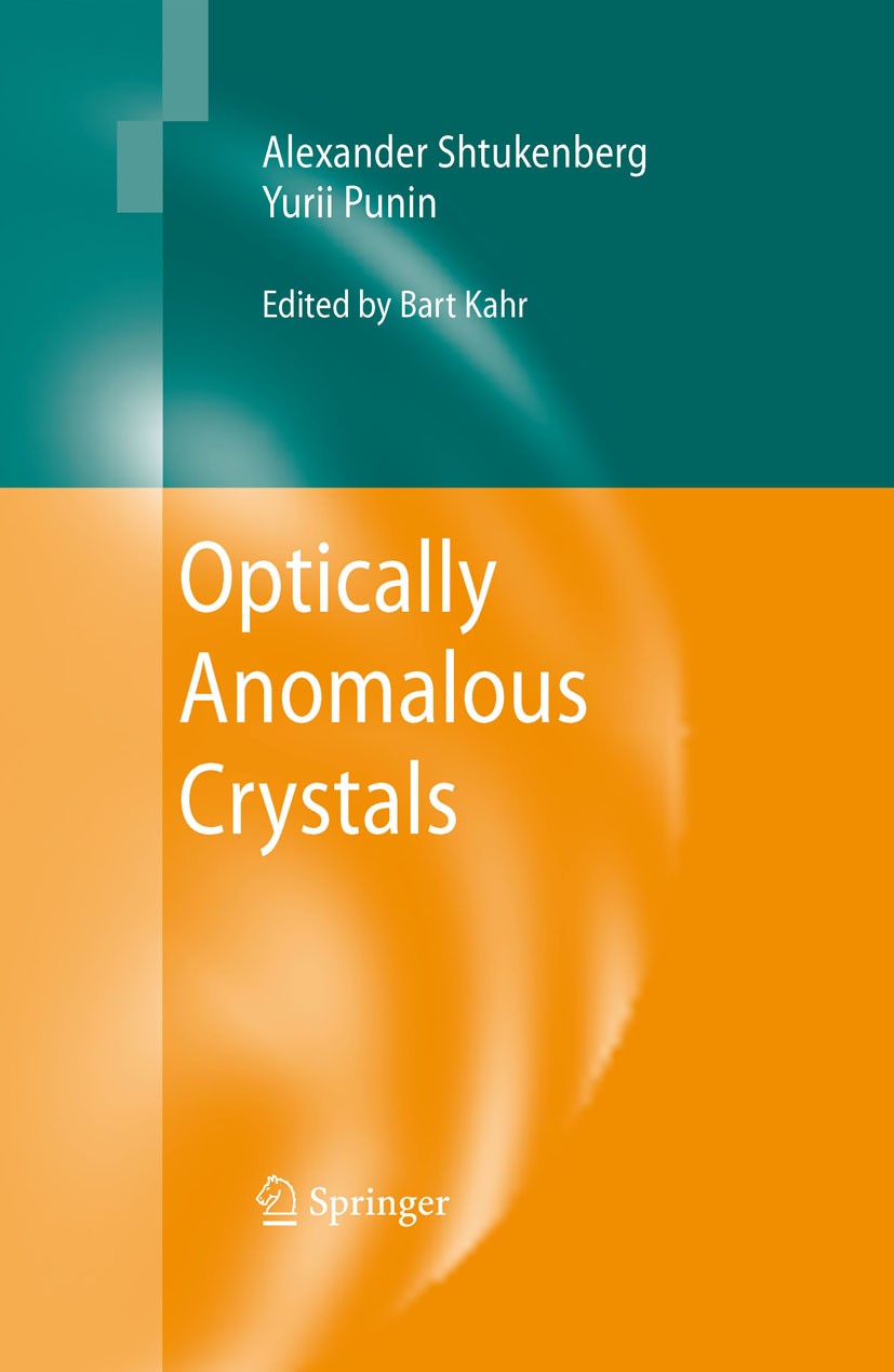 Titlebook: Optically Anomalous Crystals; Alexander Shtukenberg,Yurii O. Punin,Bart Kahr Book 2007 Springer Science+Business Media B.V. 2007 Crystallo Titlebook: Optically Anomalous Crystals; Alexander Shtukenberg,Yurii O. Punin,Bart Kahr Book 2007 Springer Science+Business Media B.V. 2007 Crystallo