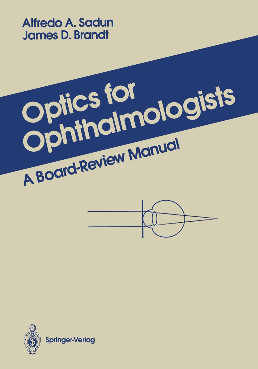 Titlebook: Optics for Ophthalmologists; A Board-Review Manua Alfredo A. Sadun,James D. Brandt Book 1987 Springer-Verlag New York Inc. 1987 eye.ophthal Titlebook: Optics for Ophthalmologists; A Board-Review Manua Alfredo A. Sadun,James D. Brandt Book 1987 Springer-Verlag New York Inc. 1987 eye.ophthal