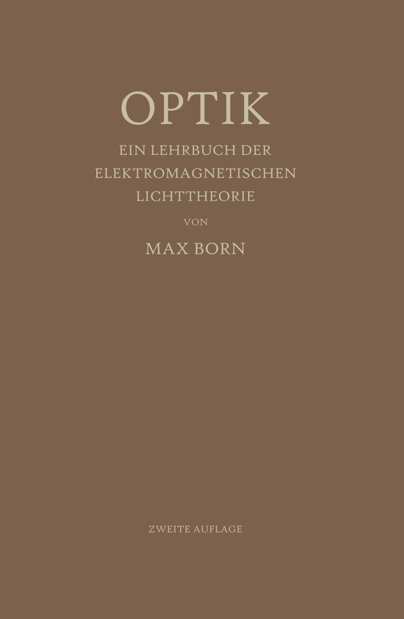 Titlebook: Optik; Ein Lehrbuch der ele Max Born Textbook 19652nd edition Springer-Verlag Berlin Heidelberg 1965 Atomphysik.Dynamik.Elektrizität.Magnet Titlebook: Optik; Ein Lehrbuch der ele Max Born Textbook 19652nd edition Springer-Verlag Berlin Heidelberg 1965 Atomphysik.Dynamik.Elektrizität.Magnet