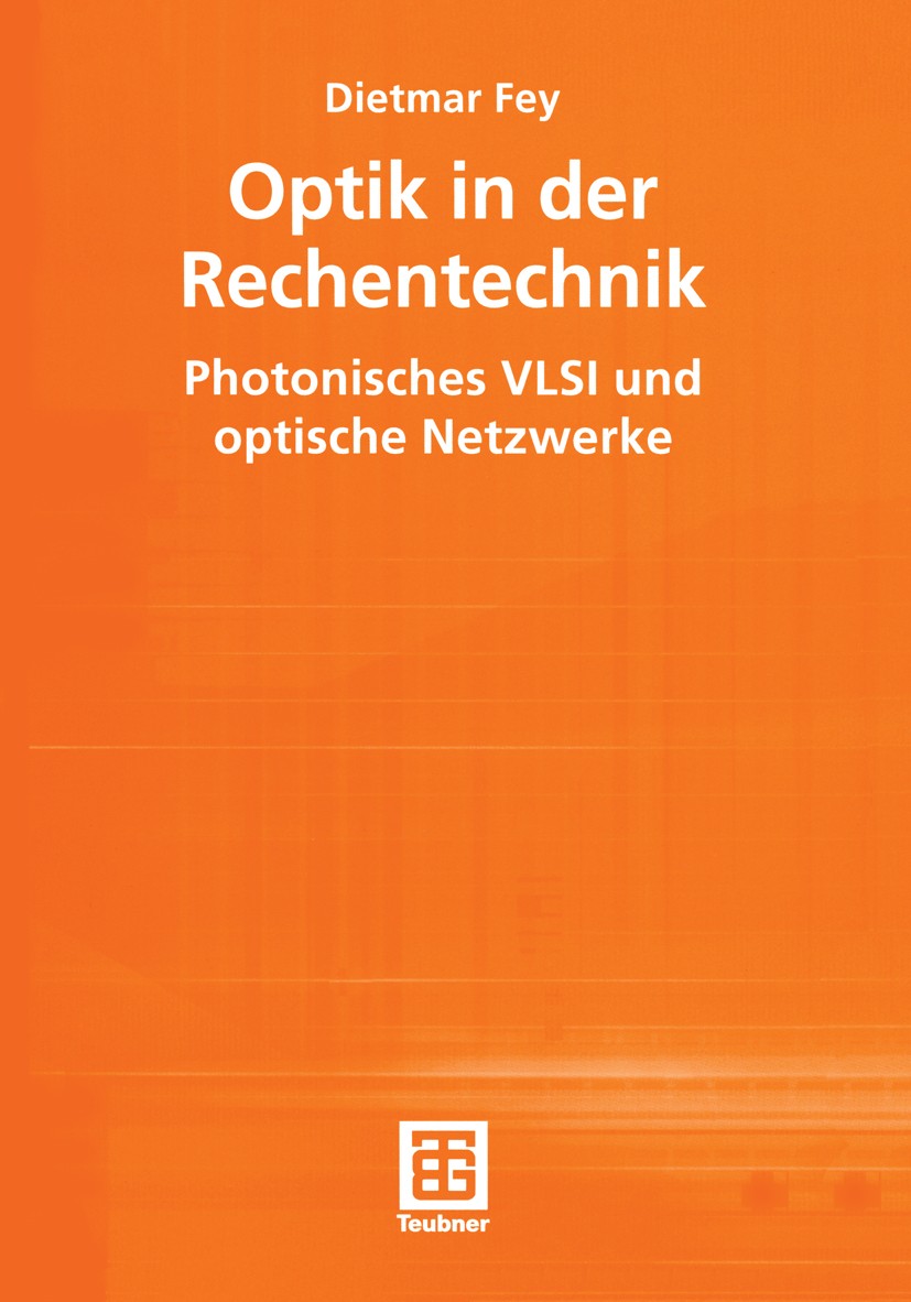 Titlebook: Optik in der Rechentechnik; Photonisches VLSI un Dietmar Fey Textbook 2002 B. G.Teubner GmbH, Stuttgart/Leipzig/Wiesbaden 2002 3-D OE-VLSI Titlebook: Optik in der Rechentechnik; Photonisches VLSI un Dietmar Fey Textbook 2002 B. G.Teubner GmbH, Stuttgart/Leipzig/Wiesbaden 2002 3-D OE-VLSI