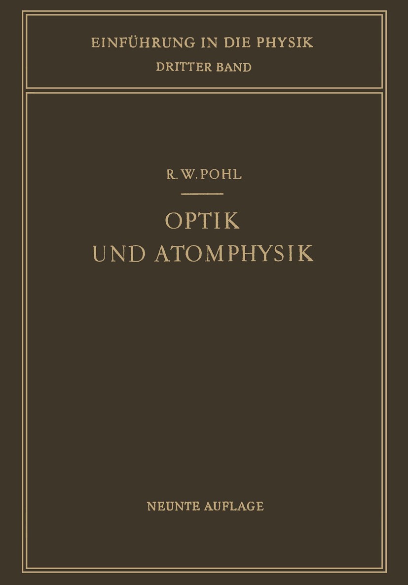 Titlebook: Optik und Atomphysik; Robert Wichard Pohl Textbook 19549th edition Springer-Verlag Berlin Heidelberg 1954 Atome.Atomkern.Beugung.Einheiten Titlebook: Optik und Atomphysik; Robert Wichard Pohl Textbook 19549th edition Springer-Verlag Berlin Heidelberg 1954 Atome.Atomkern.Beugung.Einheiten