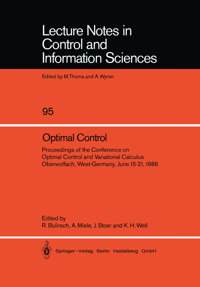 Titlebook: Optimal Control; Proceedings of the C Roland Bulirsch,Angelo Miele,Klaus H. Well Conference proceedings 1987 Springer-Verlag Berlin Heidelb Titlebook: Optimal Control; Proceedings of the C Roland Bulirsch,Angelo Miele,Klaus H. Well Conference proceedings 1987 Springer-Verlag Berlin Heidelb