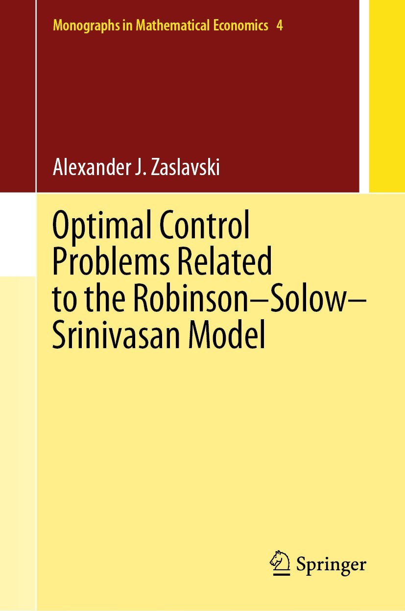 Titlebook: Optimal Control Problems Related to the Robinson–Solow–Srinivasan Model; Alexander J. Zaslavski Book 2021 The Editor(s) (if applicable) an Titlebook: Optimal Control Problems Related to the Robinson–Solow–Srinivasan Model; Alexander J. Zaslavski Book 2021 The Editor(s) (if applicable) an