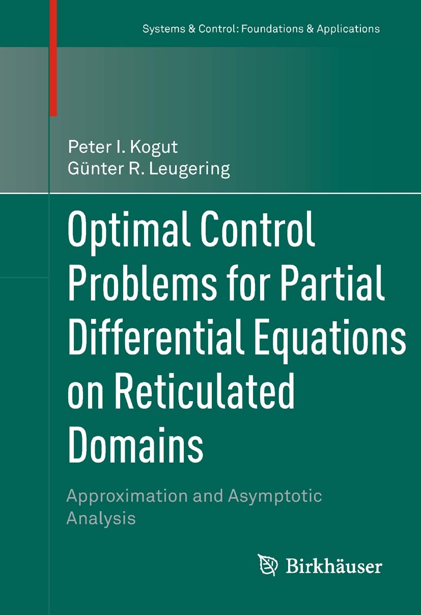 Titlebook: Optimal Control Problems for Partial Differential Equations on Reticulated Domains; Approximation and As Peter I. Kogut,Günter R. Leugering Titlebook: Optimal Control Problems for Partial Differential Equations on Reticulated Domains; Approximation and As Peter I. Kogut,Günter R. Leugering