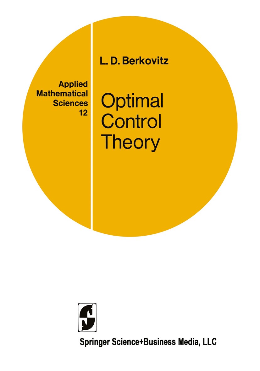 Titlebook: Optimal Control Theory; Leonard D. Berkovitz Book 1974 Springer Science+Business Media New York 1974 Control.Kontrolle (Math.).Planungsrec Titlebook: Optimal Control Theory; Leonard D. Berkovitz Book 1974 Springer Science+Business Media New York 1974 Control.Kontrolle (Math.).Planungsrec