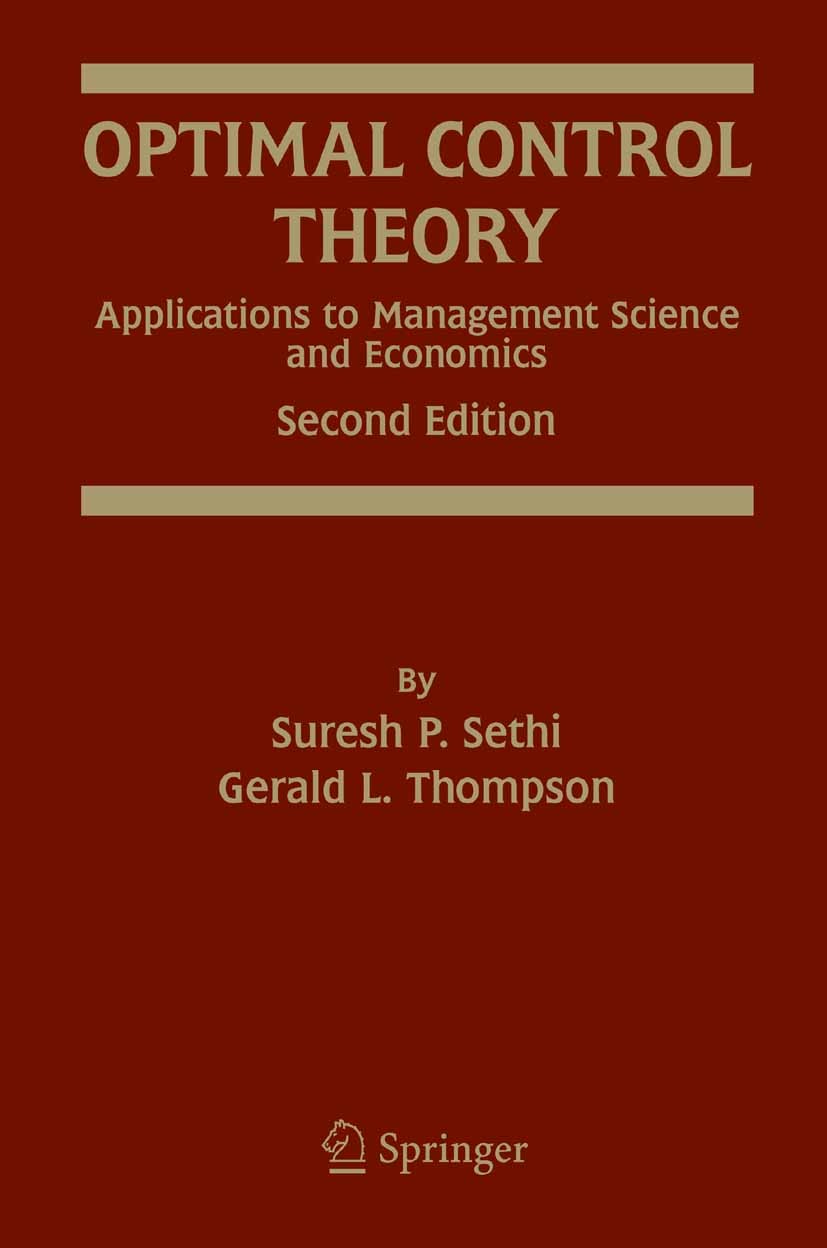 Titlebook: Optimal Control Theory; Applications to Mana Suresh P. Sethi,Gerald L. Thompson Book Sep 2005Latest edition Springer-Verlag US 2000 Thompso Titlebook: Optimal Control Theory; Applications to Mana Suresh P. Sethi,Gerald L. Thompson Book Sep 2005Latest edition Springer-Verlag US 2000 Thompso