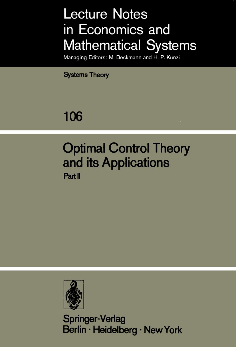 Titlebook: Optimal Control Theory and its Applications; Proceedings of the F Bruce J. Kirby Conference proceedings 1974 Springer-Verlag Berlin · Heide Titlebook: Optimal Control Theory and its Applications; Proceedings of the F Bruce J. Kirby Conference proceedings 1974 Springer-Verlag Berlin · Heide