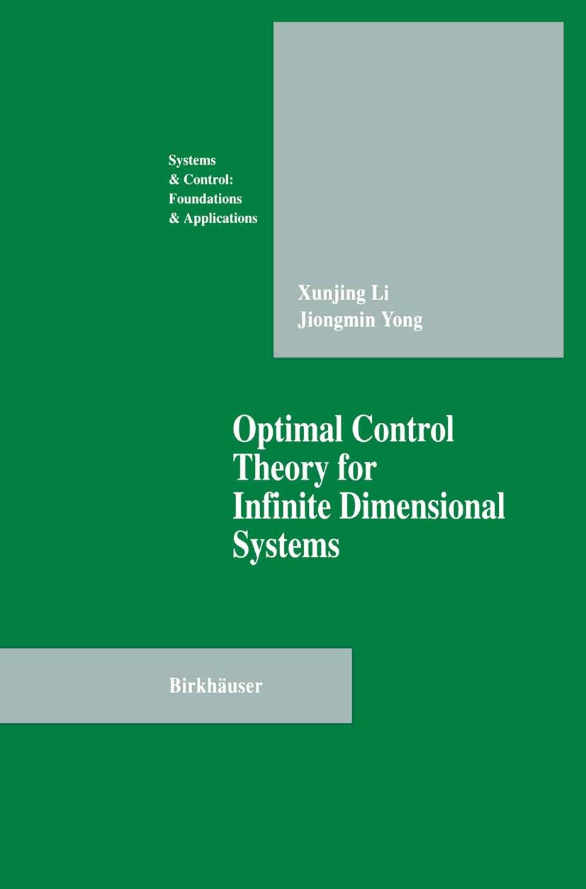 Titlebook: Optimal Control Theory for Infinite Dimensional Systems; Xunjing Li,Jiongmin Yong Book 1995 Birkhäuser Boston 1995 Algebra.Finite.calculus Titlebook: Optimal Control Theory for Infinite Dimensional Systems; Xunjing Li,Jiongmin Yong Book 1995 Birkhäuser Boston 1995 Algebra.Finite.calculus