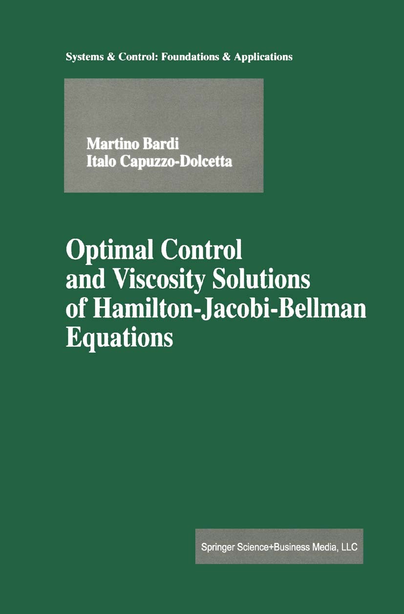 Titlebook: Optimal Control and Viscosity Solutions of Hamilton-Jacobi-Bellman Equations; Martino Bardi,Italo Capuzzo-Dolcetta Book 1997 Springer Scie Titlebook: Optimal Control and Viscosity Solutions of Hamilton-Jacobi-Bellman Equations; Martino Bardi,Italo Capuzzo-Dolcetta Book 1997 Springer Scie