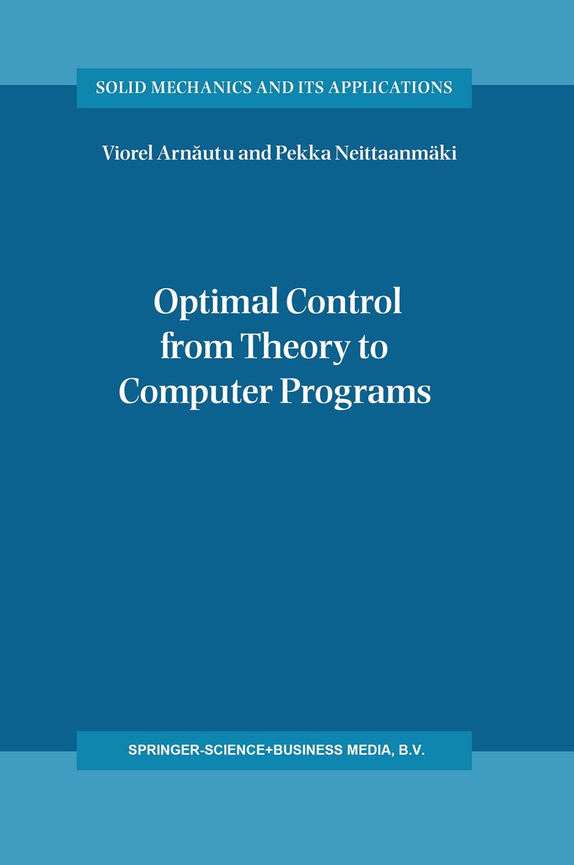 Titlebook: Optimal Control from Theory to Computer Programs; Viorel Arnăutu,Pekka Neittaanmäki Book 2003 Springer Science+Business Media Dordrecht 20 Titlebook: Optimal Control from Theory to Computer Programs; Viorel Arnăutu,Pekka Neittaanmäki Book 2003 Springer Science+Business Media Dordrecht 20