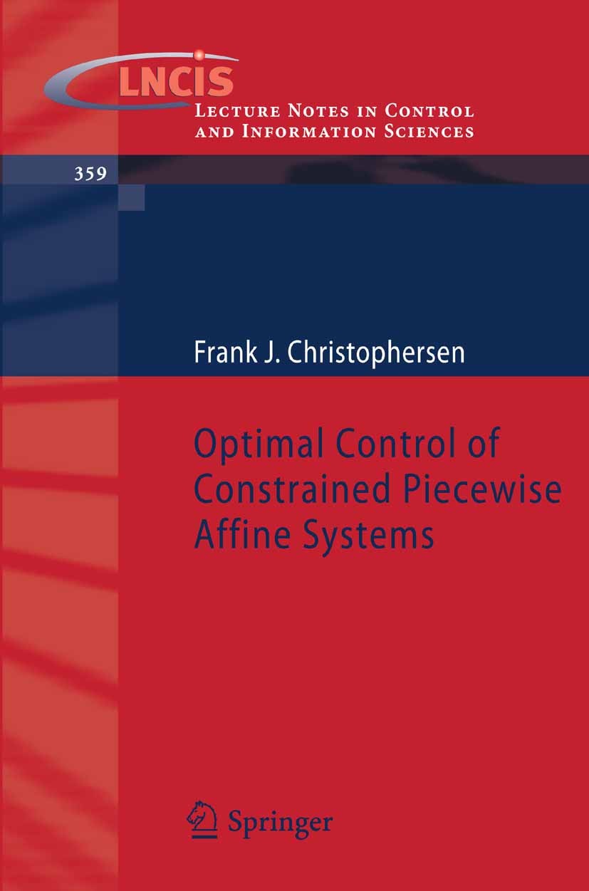 Titlebook: Optimal Control of Constrained Piecewise Affine Systems; Frank J. Christophersen Book 2007 Springer-Verlag Berlin Heidelberg 2007 Approxim Titlebook: Optimal Control of Constrained Piecewise Affine Systems; Frank J. Christophersen Book 2007 Springer-Verlag Berlin Heidelberg 2007 Approxim