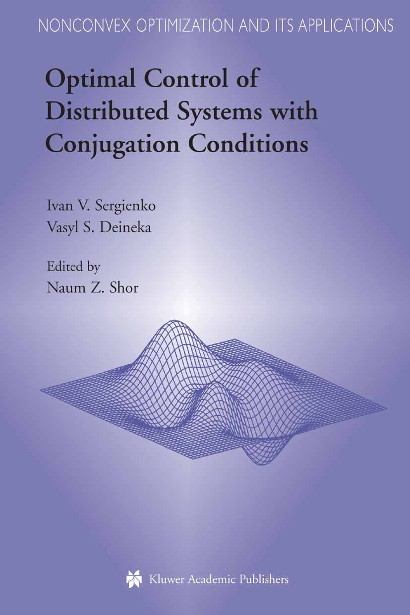 Titlebook: Optimal Control of Distributed Systems with Conjugation Conditions; Ivan V. Sergienko,Vasyl S. Deineka,Naum Z. Shor Book 2005 Springer-Ver Titlebook: Optimal Control of Distributed Systems with Conjugation Conditions; Ivan V. Sergienko,Vasyl S. Deineka,Naum Z. Shor Book 2005 Springer-Ver