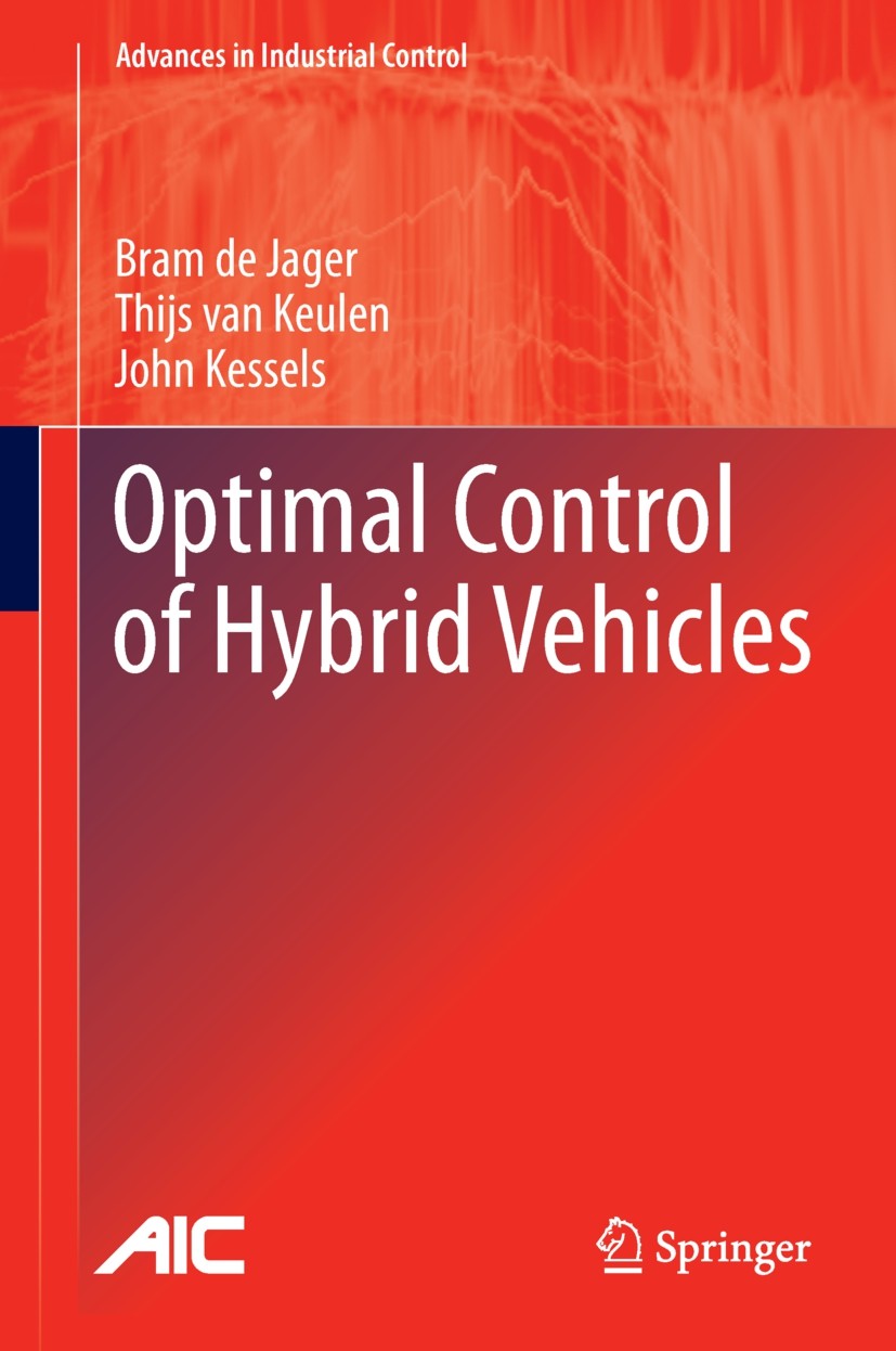 Titlebook: Optimal Control of Hybrid Vehicles; Bram Jager,Thijs Keulen,John Kessels Book 2013 Springer-Verlag London 2013 Energy Management.Hybrid Po Titlebook: Optimal Control of Hybrid Vehicles; Bram Jager,Thijs Keulen,John Kessels Book 2013 Springer-Verlag London 2013 Energy Management.Hybrid Po