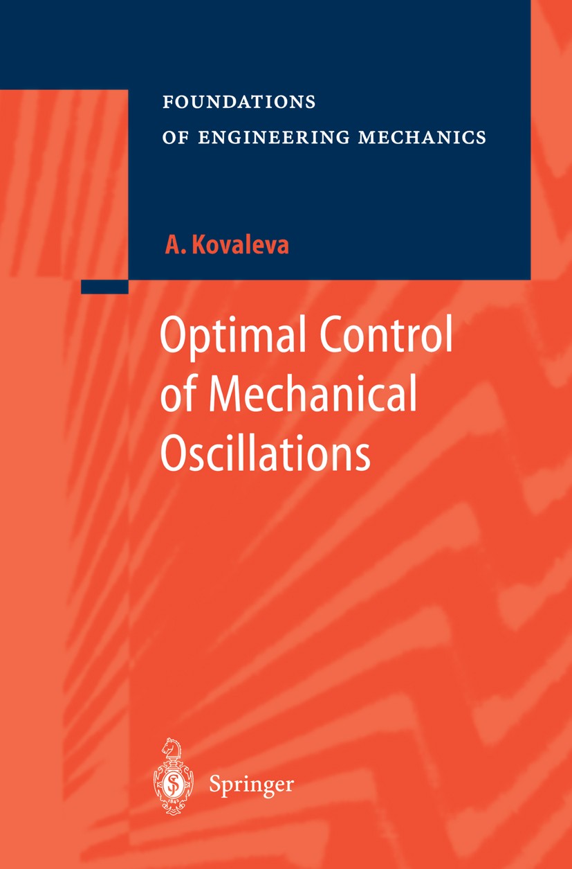 Titlebook: Optimal Control of Mechanical Oscillations; Agnessa Kovaleva Book 1999 Springer-Verlag Berlin Heidelberg 1999 Mathematica.Oscillation.cont Titlebook: Optimal Control of Mechanical Oscillations; Agnessa Kovaleva Book 1999 Springer-Verlag Berlin Heidelberg 1999 Mathematica.Oscillation.cont