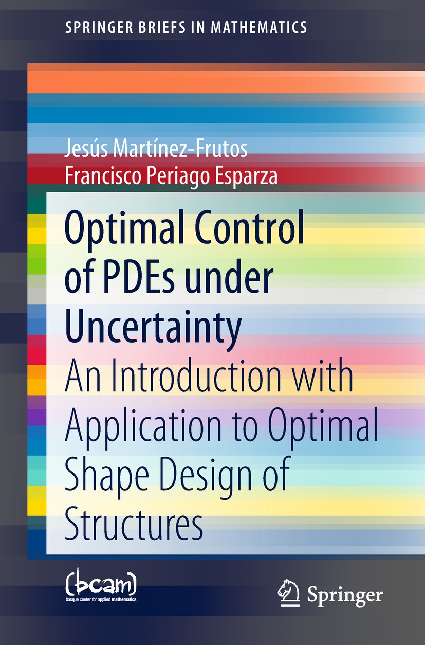 Titlebook: Optimal Control of PDEs under Uncertainty; An Introduction with Jesús Martínez-Frutos,Francisco Periago Esparza Book 2018 The Author(s), un Titlebook: Optimal Control of PDEs under Uncertainty; An Introduction with Jesús Martínez-Frutos,Francisco Periago Esparza Book 2018 The Author(s), un