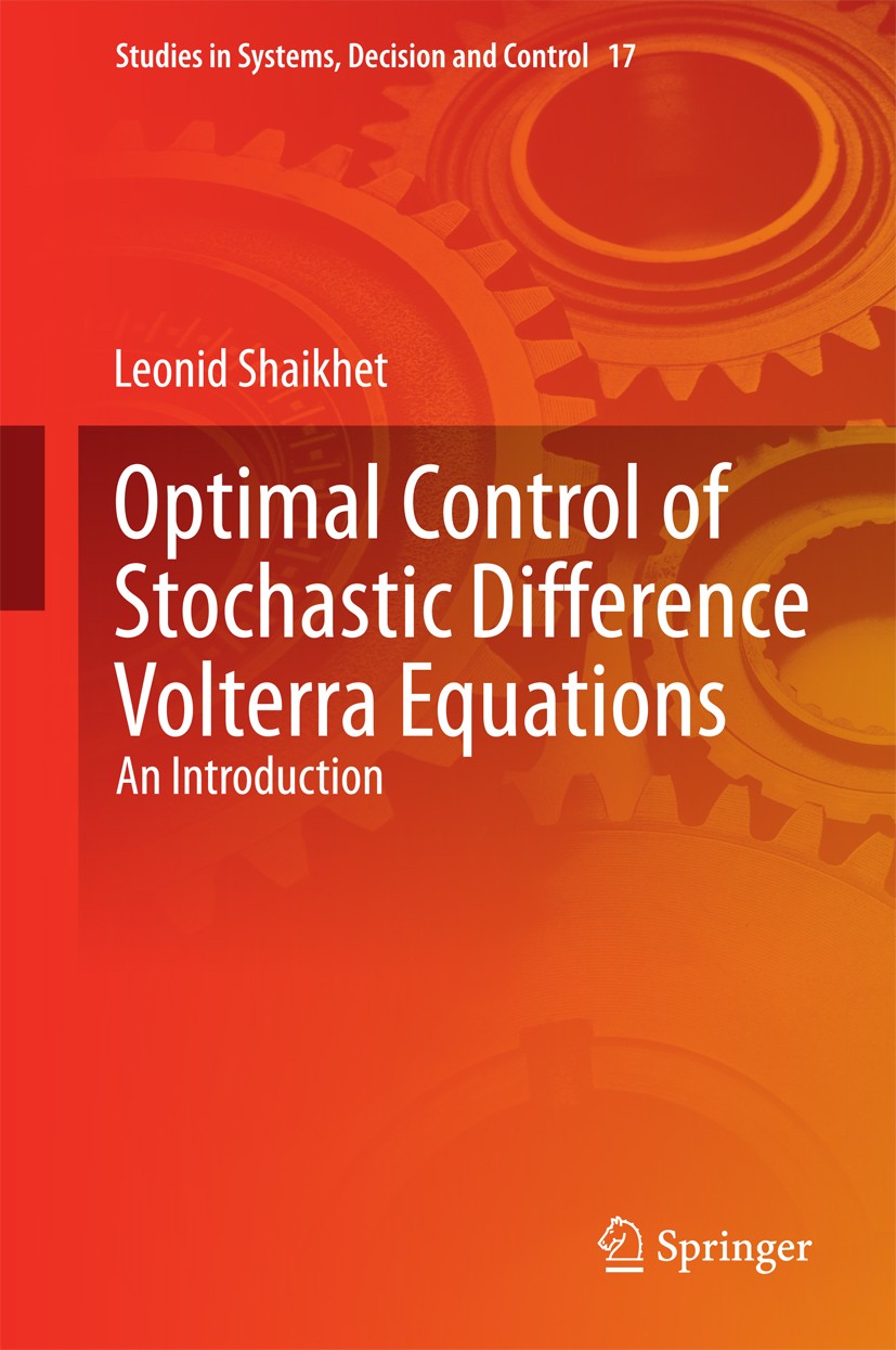 Titlebook: Optimal Control of Stochastic Difference Volterra Equations; An Introduction Leonid Shaikhet Book 2015 Springer International Publishing Sw Titlebook: Optimal Control of Stochastic Difference Volterra Equations; An Introduction Leonid Shaikhet Book 2015 Springer International Publishing Sw