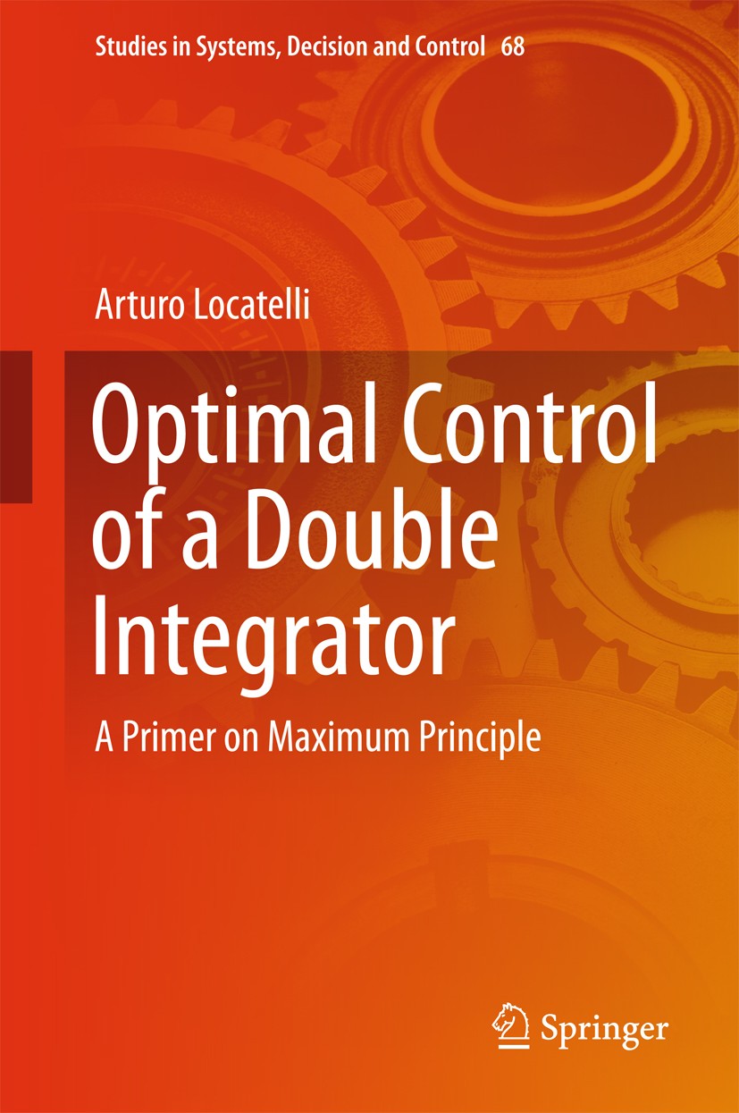 Titlebook: Optimal Control of a Double Integrator; A Primer on Maximum Arturo Locatelli Textbook 2017 Springer International Publishing Switzerland 2 Titlebook: Optimal Control of a Double Integrator; A Primer on Maximum Arturo Locatelli Textbook 2017 Springer International Publishing Switzerland 2