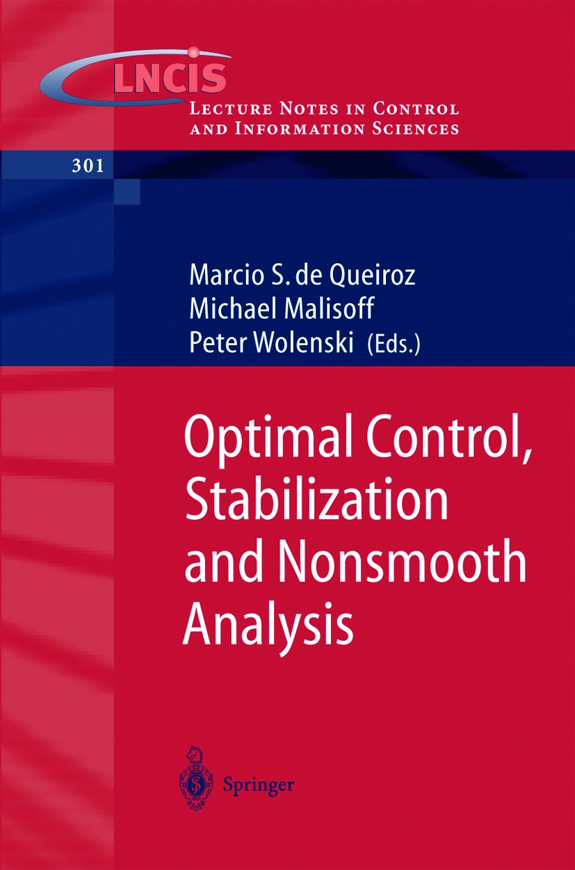 Titlebook: Optimal Control, Stabilization and Nonsmooth Analysis; Marcio S. Queiroz,Michael Malisoff,Peter Wolenski Conference proceedings 2004 Sprin Titlebook: Optimal Control, Stabilization and Nonsmooth Analysis; Marcio S. Queiroz,Michael Malisoff,Peter Wolenski Conference proceedings 2004 Sprin