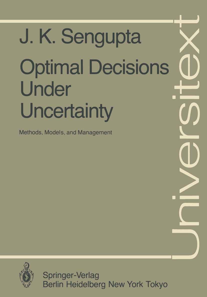 Titlebook: Optimal Decisions Under Uncertainty; Methods, Models, and Jati K. Sengupta Textbook 1985 Springer-Verlag Berlin Heidelberg 1985 Decisions.U Titlebook: Optimal Decisions Under Uncertainty; Methods, Models, and Jati K. Sengupta Textbook 1985 Springer-Verlag Berlin Heidelberg 1985 Decisions.U