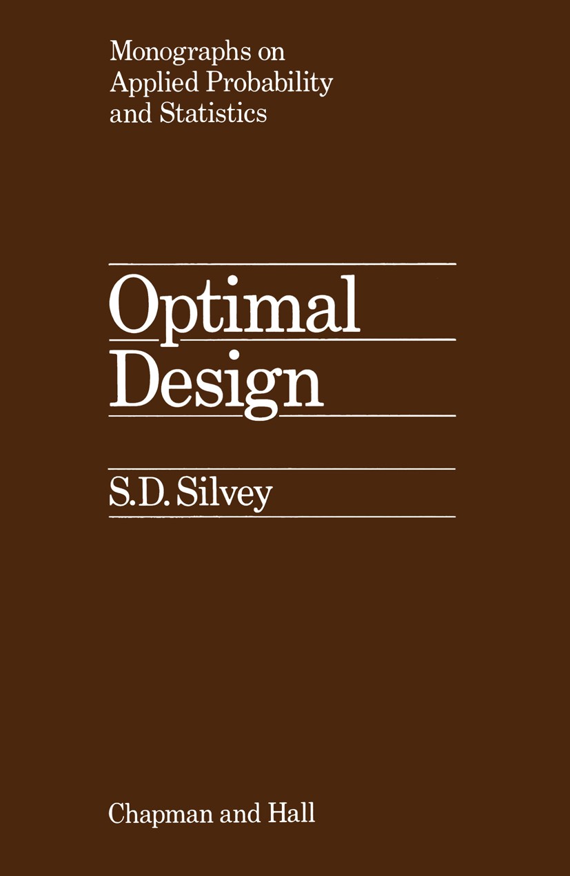 Titlebook: Optimal Design; An Introduction to t Samuel David Silvey Book 1980 S.D. Silvey 1980 Mathematica.algorithms.control.design.development.infor Titlebook: Optimal Design; An Introduction to t Samuel David Silvey Book 1980 S.D. Silvey 1980 Mathematica.algorithms.control.design.development.infor