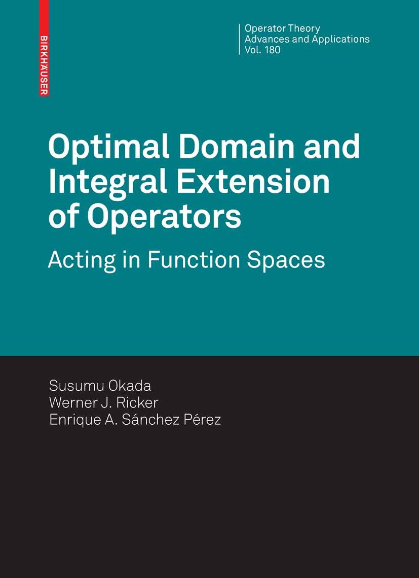 Titlebook: Optimal Domain and Integral Extension of Operators; Acting in Function S Susumu Okada,Werner J. Ricker,Enrique A. Sánchez P Book 2008 Birkh Titlebook: Optimal Domain and Integral Extension of Operators; Acting in Function S Susumu Okada,Werner J. Ricker,Enrique A. Sánchez P Book 2008 Birkh