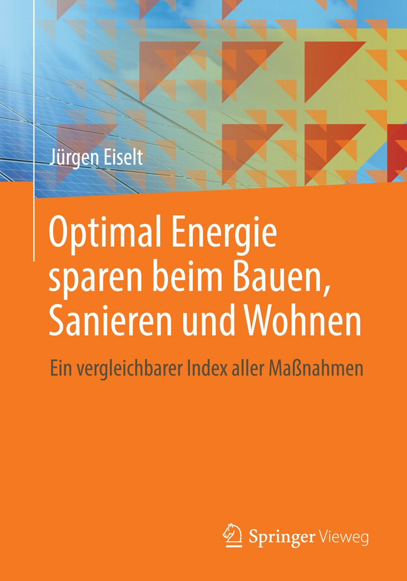 Titlebook: Optimal Energie sparen beim Bauen, Sanieren und Wohnen; Ein vergleichbarer I Jürgen Eiselt Book 2013 Springer Fachmedien Wiesbaden 2013 Bel Titlebook: Optimal Energie sparen beim Bauen, Sanieren und Wohnen; Ein vergleichbarer I Jürgen Eiselt Book 2013 Springer Fachmedien Wiesbaden 2013 Bel
