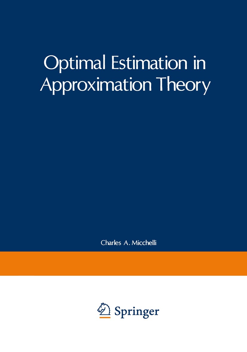Titlebook: Optimal Estimation in Approximation Theory; Charles A. Micchelli,Theodore J. Rivlin (Symposium Book 1977 Springer Science+Business Media N Titlebook: Optimal Estimation in Approximation Theory; Charles A. Micchelli,Theodore J. Rivlin (Symposium Book 1977 Springer Science+Business Media N