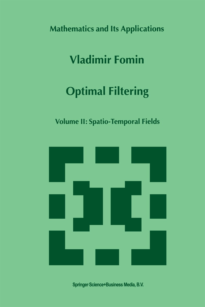 Titlebook: Optimal Filtering; Volume II: Spatio-Te Vladimir Fomin Book 1999 Springer Science+Business Media Dordrecht 1999 Signal.algorithm.filters.fu Titlebook: Optimal Filtering; Volume II: Spatio-Te Vladimir Fomin Book 1999 Springer Science+Business Media Dordrecht 1999 Signal.algorithm.filters.fu