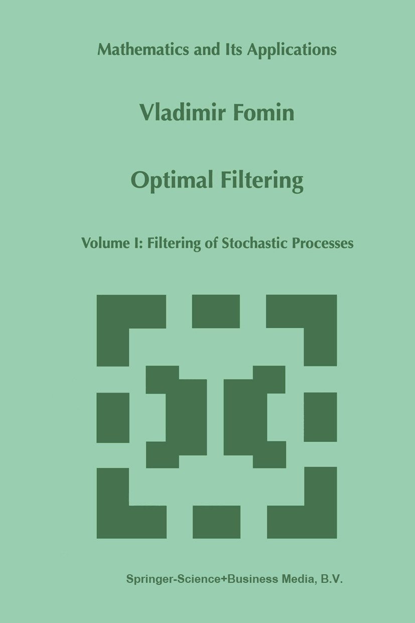 Titlebook: Optimal Filtering; Volume I: Filtering Vladimir Fomin Book 1999 Springer Science+Business Media Dordrecht 1999 Signal.filtering problem.fi Titlebook: Optimal Filtering; Volume I: Filtering Vladimir Fomin Book 1999 Springer Science+Business Media Dordrecht 1999 Signal.filtering problem.fi