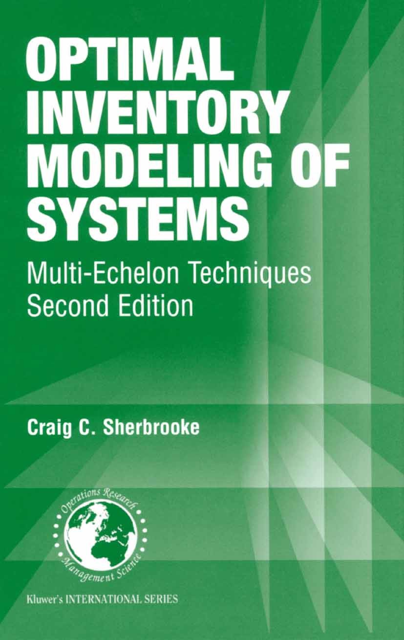 Titlebook: Optimal Inventory Modeling of Systems; Multi-Echelon Techni Craig C. Sherbrooke Book 2004Latest edition Springer Science+Business Media New Titlebook: Optimal Inventory Modeling of Systems; Multi-Echelon Techni Craig C. Sherbrooke Book 2004Latest edition Springer Science+Business Media New