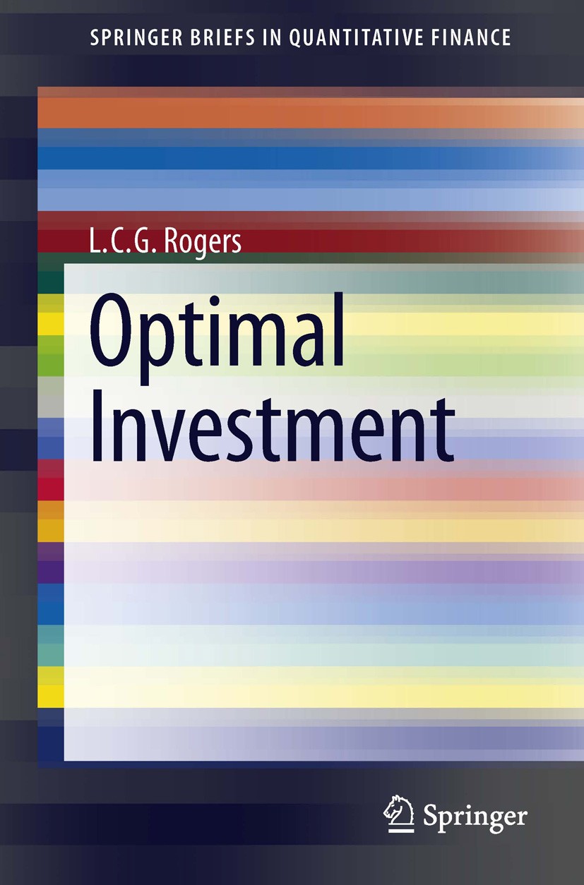 Titlebook: Optimal Investment; L. C. G. Rogers Book 2013 Springer-Verlag Berlin Heidelberg 2013 91G10, 91G70, 91G80, 49L20, 65K15.Hamilton-jacobi-Bel Titlebook: Optimal Investment; L. C. G. Rogers Book 2013 Springer-Verlag Berlin Heidelberg 2013 91G10, 91G70, 91G80, 49L20, 65K15.Hamilton-jacobi-Bel
