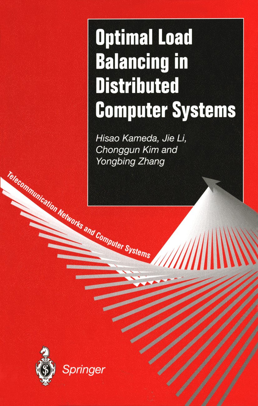 Titlebook: Optimal Load Balancing in Distributed Computer Systems; Hisao Kameda,Jie Li,Yongbing Zhang Book 1997 Springer-Verlag London Limited 1997 H Titlebook: Optimal Load Balancing in Distributed Computer Systems; Hisao Kameda,Jie Li,Yongbing Zhang Book 1997 Springer-Verlag London Limited 1997 H
