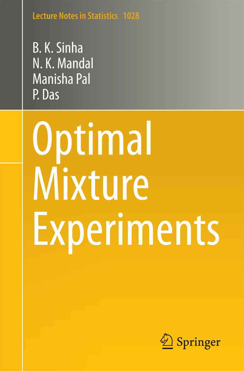 Titlebook: Optimal Mixture Experiments; B.K. Sinha,N.K. Mandal,P. Das Book 2014 Springer Nature India Private Limited 2014 Bayesian Analysis.Design o Titlebook: Optimal Mixture Experiments; B.K. Sinha,N.K. Mandal,P. Das Book 2014 Springer Nature India Private Limited 2014 Bayesian Analysis.Design o