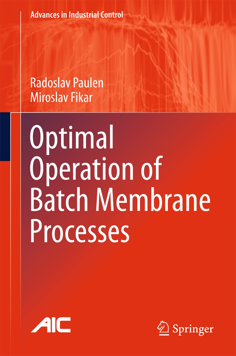 Titlebook: Optimal Operation of Batch Membrane Processes; Radoslav Paulen,Miroslav Fikar Book 2016 Springer International Publishing Switzerland 2016 Titlebook: Optimal Operation of Batch Membrane Processes; Radoslav Paulen,Miroslav Fikar Book 2016 Springer International Publishing Switzerland 2016