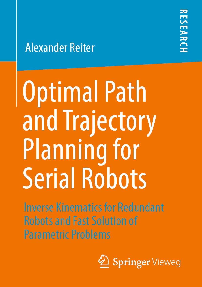 Titlebook: Optimal Path and Trajectory Planning for Serial Robots; Inverse Kinematics f Alexander Reiter Book 2020 Springer Fachmedien Wiesbaden GmbH, Titlebook: Optimal Path and Trajectory Planning for Serial Robots; Inverse Kinematics f Alexander Reiter Book 2020 Springer Fachmedien Wiesbaden GmbH,
