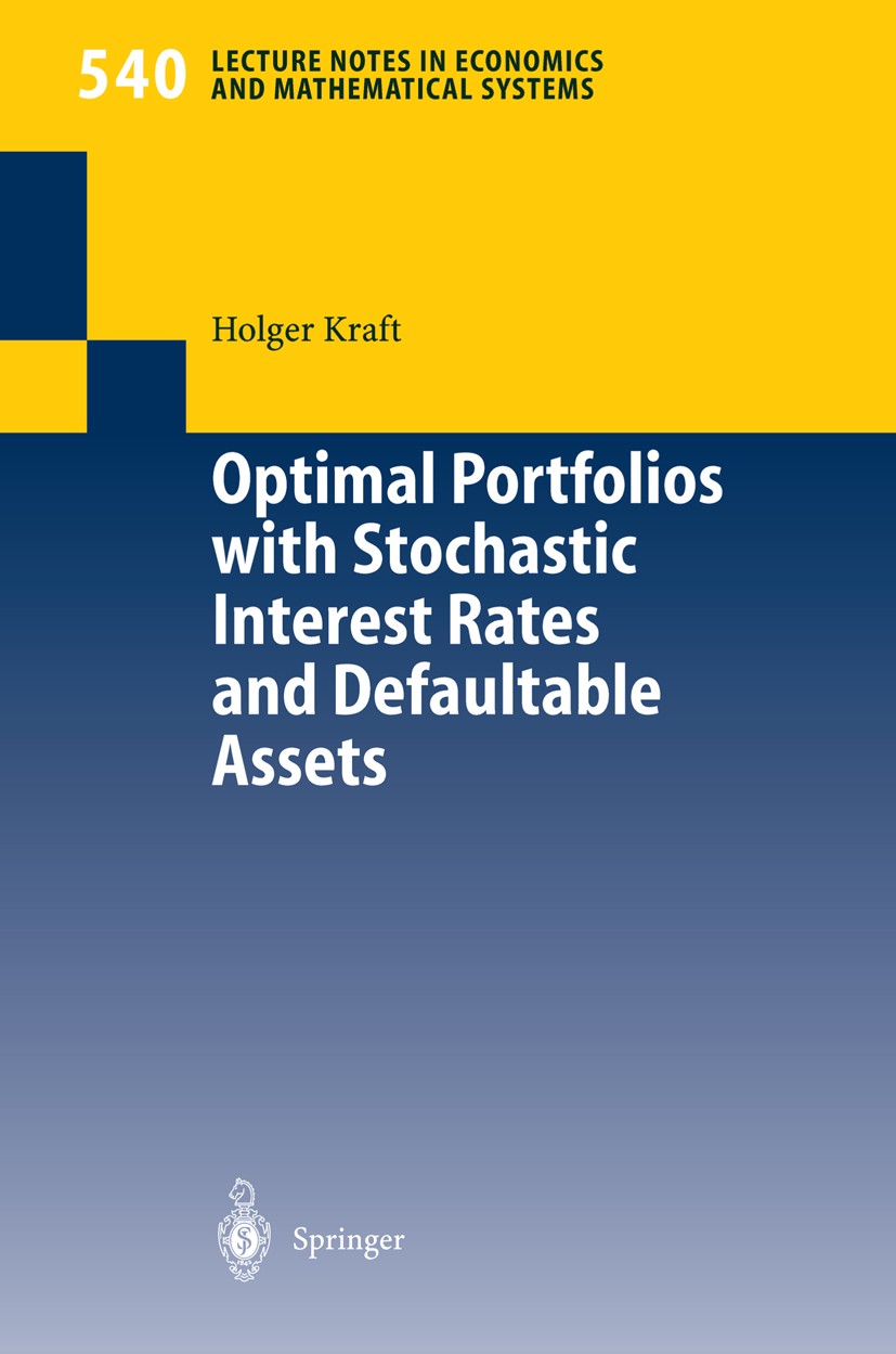 Titlebook: Optimal Portfolios with Stochastic Interest Rates and Defaultable Assets; Holger Kraft Book 2004 Springer-Verlag Berlin Heidelberg 2004 Bo Titlebook: Optimal Portfolios with Stochastic Interest Rates and Defaultable Assets; Holger Kraft Book 2004 Springer-Verlag Berlin Heidelberg 2004 Bo
