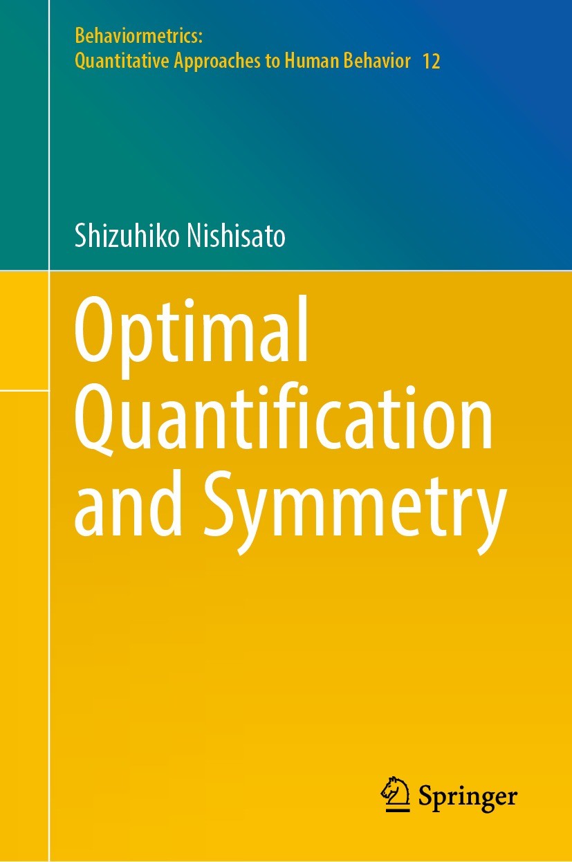Titlebook: Optimal Quantification and Symmetry; Shizuhiko Nishisato Book 2022 The Editor(s) (if applicable) and The Author(s), under exclusive licens Titlebook: Optimal Quantification and Symmetry; Shizuhiko Nishisato Book 2022 The Editor(s) (if applicable) and The Author(s), under exclusive licens